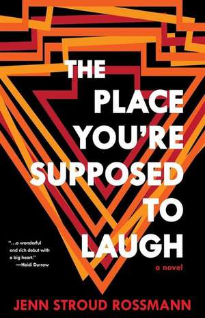 The Place You're Supposed To Laugh de Jenn Stroud Rossmann