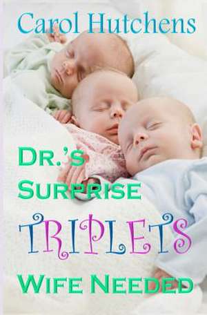 Dr.'s Surprise Triplets Wife Needed de Carol Hutchens