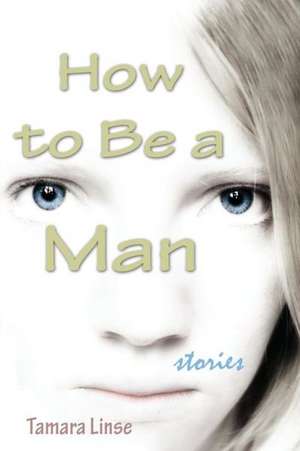 How to Be a Man de Tamara Linse