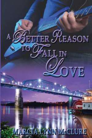 A Better Reason to Fall in Love de Marcia Lynn McClure