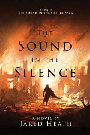 The Sound in the Silence de Jared Heath