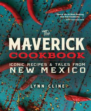 The Maverick Cookbook: Iconic Recipes & Tales from New Mexico de Lynn Cline