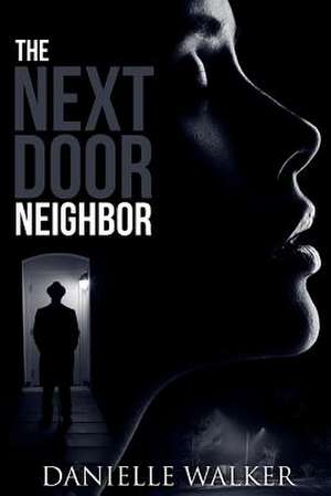 The Next Door Neighbor de Danielle Walker