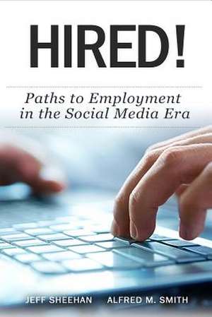 Hired! Paths to Employment in the Social Media Era de MR Jeff Sheehan