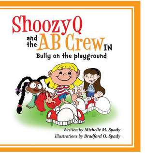 Shoozyq and the AB Crew in Bully on the Playground de Michelle M. Spady