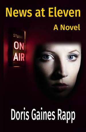 News at Eleven - A Novel de Doris Gaines Rapp