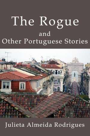 The Rogue and Other Portuguese Stories de Julieta Almeida Rodrigues