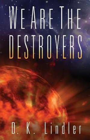 We Are the Destroyers de D. K. Lindler