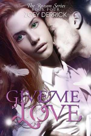 Give Me Love - Reason Series #4 de Zoey Derrick