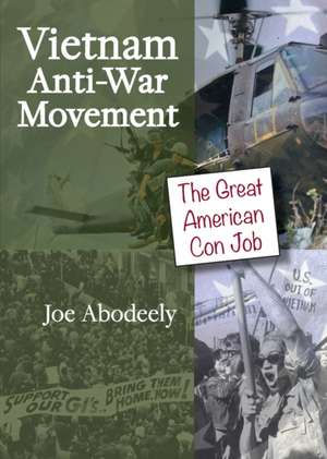 Vietnam Anti-War Movement: The Great American Con Job de Joseph E. Abodeely