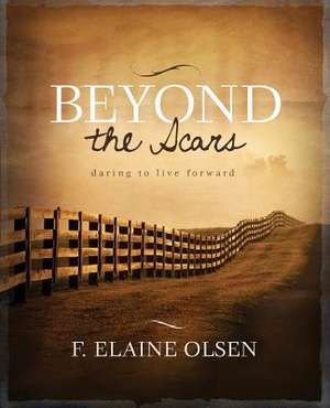 Beyond the Scars de F. Elaine Olsen