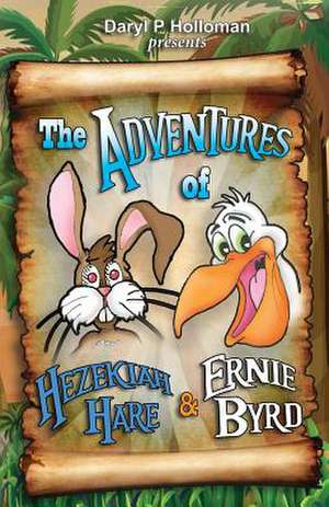 The Adventures of Hezekiah Hare & Ernie Byrd de Daryl P. Holloman