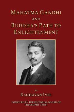 Mahatma Gandhi and Buddha's Path to Enlightenment de Raghavan Iyer