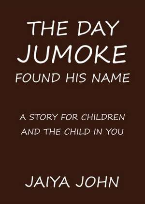 The Day Jumoke Found His Name de Jaiya John