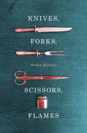 Knives, Forks, Scissors, Flames de Stefan Kiesbye