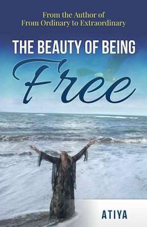 The Beauty of Being Free de Atiya