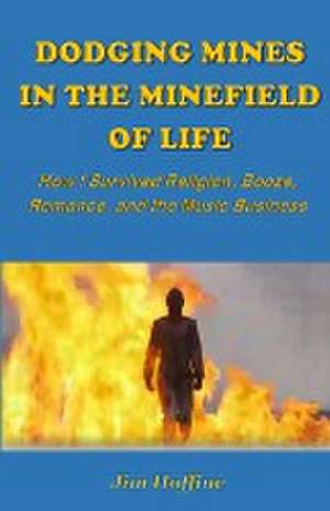 DODGING MINES IN THE MINEFIELD OF LIFE de Jim Hoffine