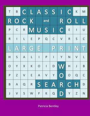 Classic Rock and Roll Music Large Print Word Search de Patricia Bentley