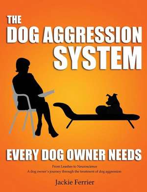 The Dog Aggression System Every Dog Owner Needs de Jackie Ferrier