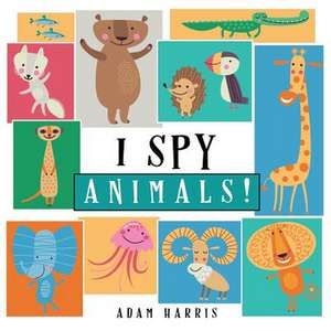 I Spy Animals! de Adam Harris