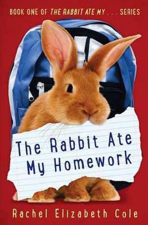 The Rabbit Ate My Homework de Rachel Elizabeth Cole