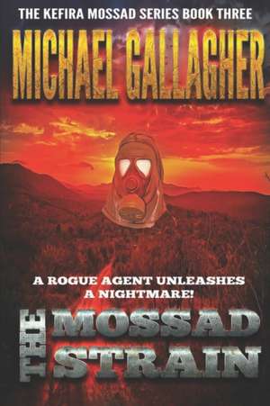 The Mossad Strain: Viral Vengeance: Pandemic Bioterror & Cyber Warfare Thriller de Michael Gallagher