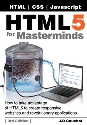 HTML5 for Masterminds, 3rd Edition de J D Gauchat