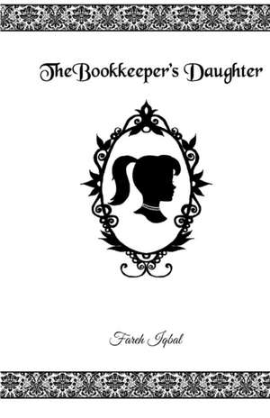 The Bookkeeper's Daughter de Fareh Iqbal