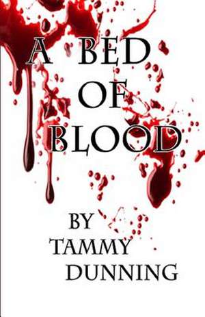 A Bed of Blood de Mrs Tammy Dunning