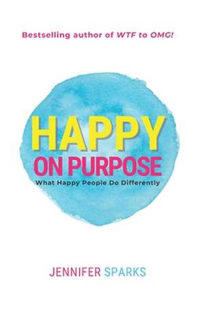 Happy on Purpose de Jennifer Sparks