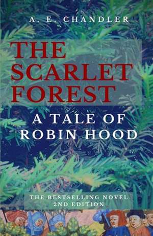 The Scarlet Forest A Tale of Robin Hood 2nd ed. de A. E. Chandler