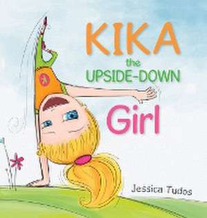 Kika the Upside-Down Girl de Jessica Tudos