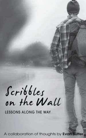 Scribbles on the Wall: Lessons Along the Way de Evan Sutter