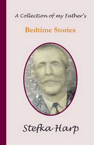 A Collection of My Father?s Bedtime Stories de Stefka Harp