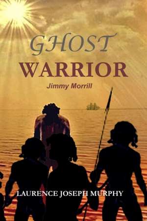 GHOST WARRIOR de Laurence Joseph Murphy