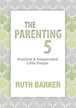 The Parenting Five de Ruth Barker