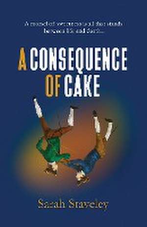 A CONSEQUENCE OF CAKE de Sarah Staveley