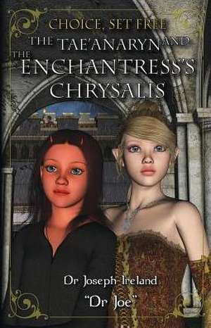 The Tae'anaryn and The Enchantress's Chrysalis de Joseph Ireland