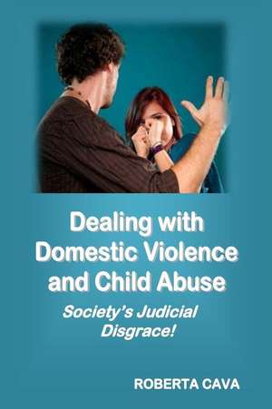 Dealing with Domestic Violence and Child Abuse de Roberta Cava