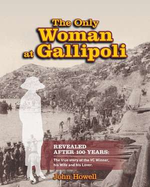 The Only Woman at Gallipoli de John Howell