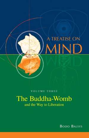 The Buddha-Womb and the Way to Liberation (Vol. 3 of a Treatise on Mind) de Bodo Balsys