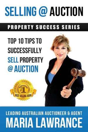 Selling @ Auction; Top 10 Tips to Successfully Sell Property @ Auction de Maria Lawrance