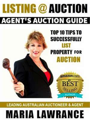 Agents Auctions Guide- Top 10 Tips to Successfully List Property for Auction de Maria Lawrance