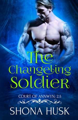 The Changeling Soldier de Shona Husk