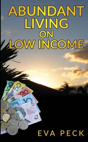 Abundant Living on Low Income de Eva Peck