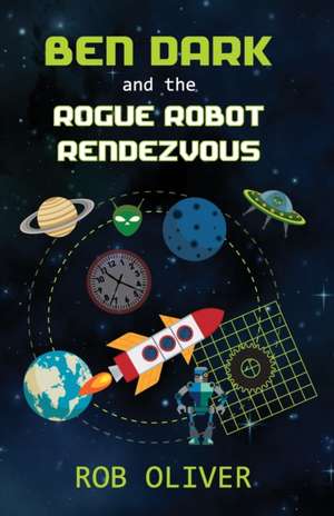 Ben Dark and the Rogue Robot Rendezvous de Robert Oliver