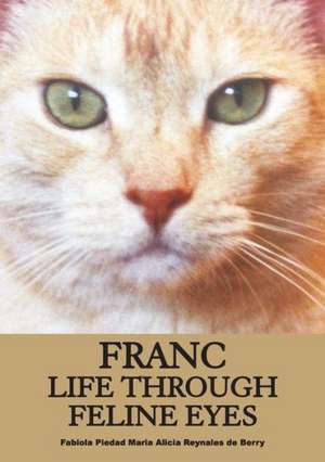 Franc Life Through Feline Eyes de Fabiola Berry