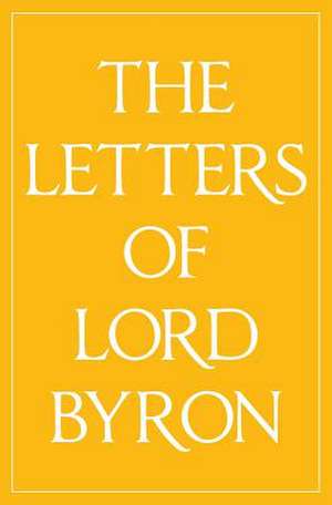 The Letters of Lord Byron de Lord George Gordon1788- Byron