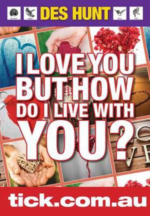 I Love You But How Do I Live With You? de Des Hunt