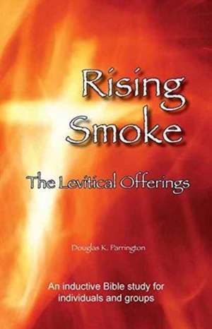 Rising Smoke - The Levitical Offerings de Douglas K Parrington